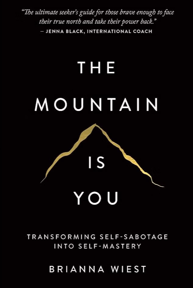 The Mountain Is You: Transforming Self-Sabotage Into Self-Mastery by Brianna Wiest
